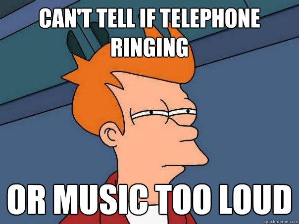 Can't tell if telephone ringing or music too loud - Can't tell if telephone ringing or music too loud  Futurama Fry