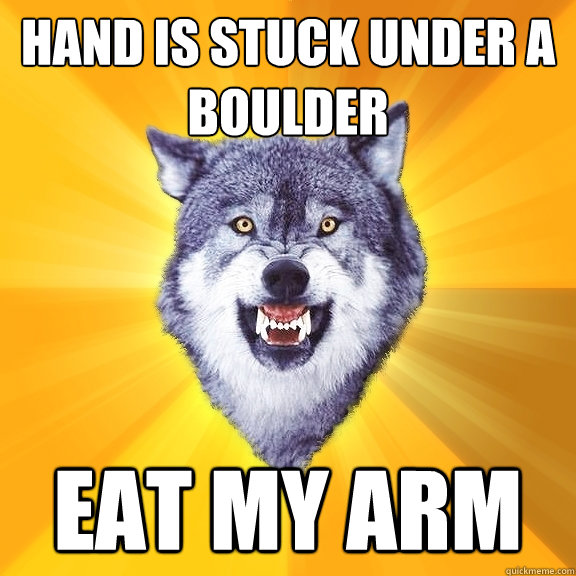hand is stuck under a boulder eat my arm  Courage Wolf