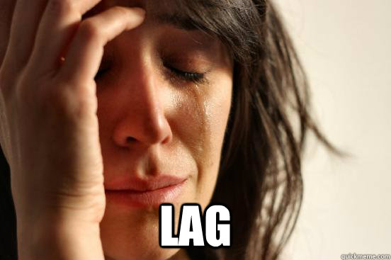 lag  First World Problems