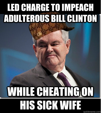 Led charge to impeach adulterous bill clinton While cheating on his SICK wife  Scumbag Gingrich
