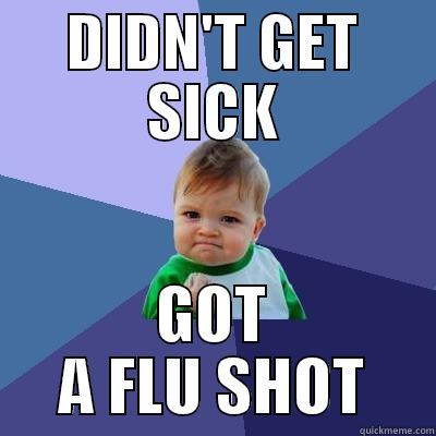 DIDN'T GET SICK GOT A FLU SHOT Success Kid