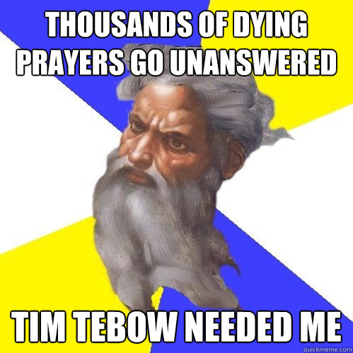 Thousands of dying prayers go unanswered Tim Tebow Needed Me  Advice God