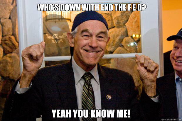 Who's down with end the F E D? Yeah you know me! - Who's down with end the F E D? Yeah you know me!  Ron Paul Swag
