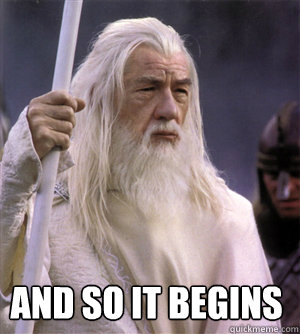  and so it begins  So it begins gandalf