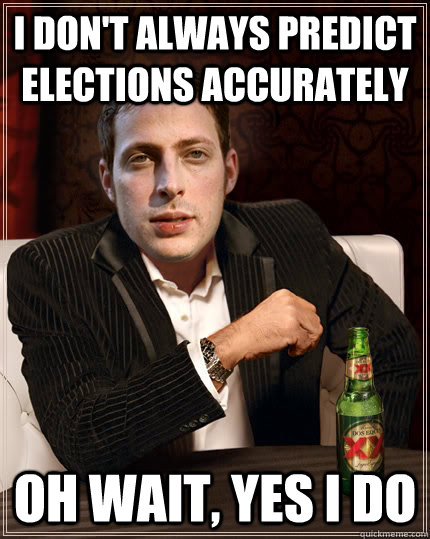 I don't always predict elections accurately Oh wait, yes I do  Nate Silver