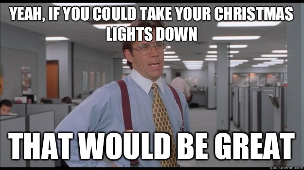 Yeah, if you could take your Christmas lights down That would be great  Office Space Lumbergh HD