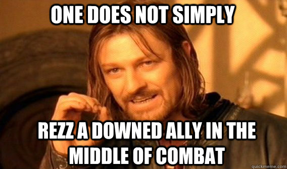 One does not simply rezz a downed ally in the middle of combat  Boromirmod