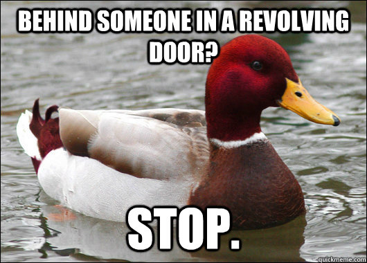 Behind someone in a revolving door? Stop.  Malicious Advice Mallard