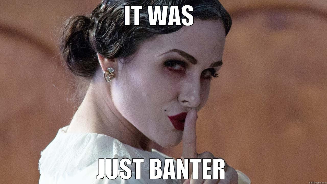 IT WAS  JUST BANTER Misc