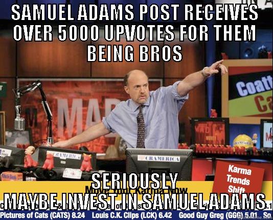 What kind of beer? - SAMUEL ADAMS POST RECEIVES OVER 5000 UPVOTES FOR THEM BEING BROS SERIOUSLY MAYBE INVEST IN SAMUEL ADAMS Mad Karma with Jim Cramer