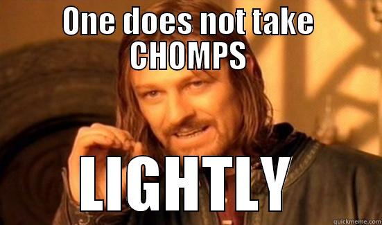 ONE DOES NOT TAKE CHOMPS LIGHTLY Boromir