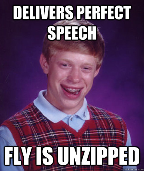 Delivers Perfect Speech Fly IS Unzipped  Bad Luck Brian