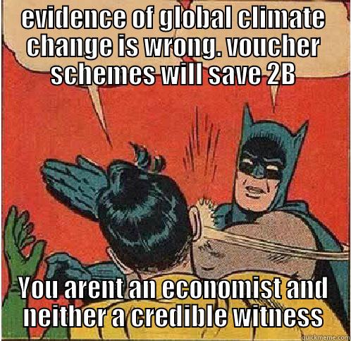 EVIDENCE OF GLOBAL CLIMATE CHANGE IS WRONG. VOUCHER SCHEMES WILL SAVE 2B YOU AREN'T AN ECONOMIST AND NEITHER A CREDIBLE WITNESS Batman Slapping Robin