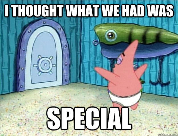 I thought what we had was special  