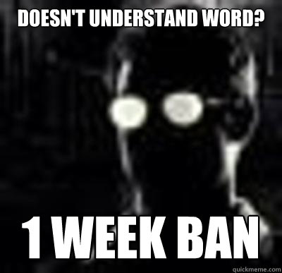 Doesn't Understand word? 1 week ban - Doesn't Understand word? 1 week ban  Crazy