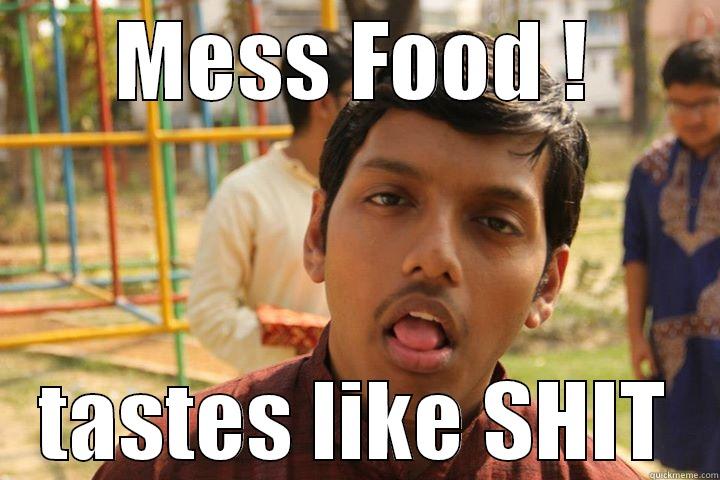 mess food sucks !! - MESS FOOD ! TASTES LIKE SHIT Misc