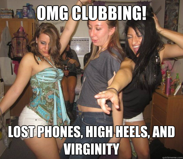 Omg clubbing! lost phones, high heels, and virginity - Omg clubbing! lost phones, high heels, and virginity  Overexcited freshman sluts