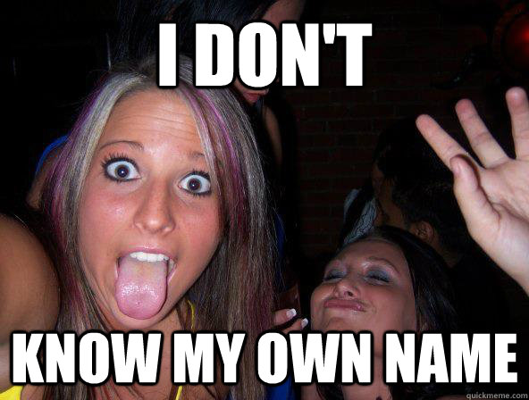 I don't know my own name - I don't know my own name  Scumbag Stephanie