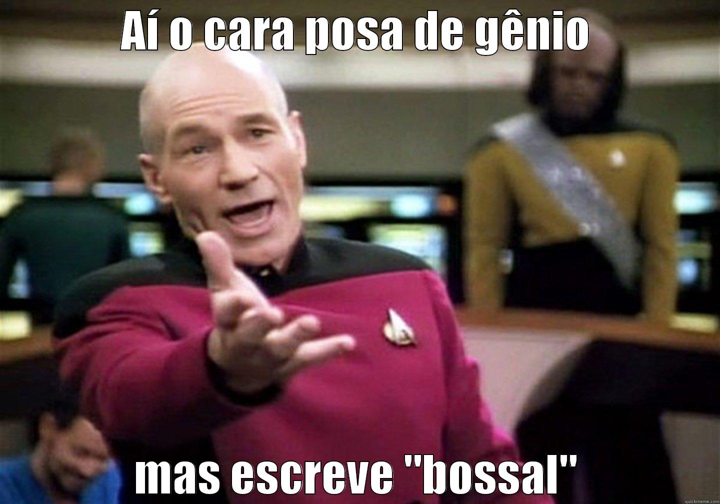 Bossal é meio bosta - AÍ O CARA POSA DE GÊNIO MAS ESCREVE 