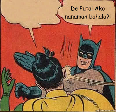 De Puta! Ako nanaman bahala?!  Batman Slapping Robin