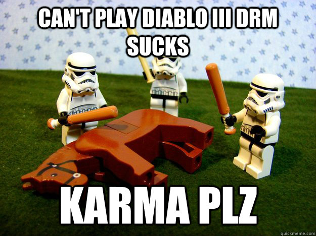 can't play diablo iii drm sucks karma plz  Hivemind Beating the Dead Horse