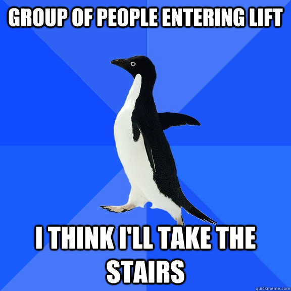 Group of people entering lift I think I'll take the stairs  Socially Awkward Penguin
