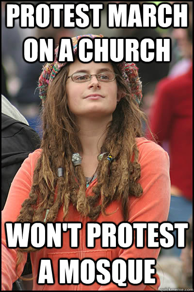 Protest march on a church Won't protest a mosque  liberal college girl