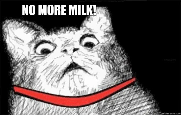 No More Milk!  