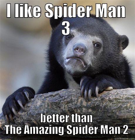 I LIKE SPIDER MAN 3 BETTER THAN THE AMAZING SPIDER MAN 2 Confession Bear