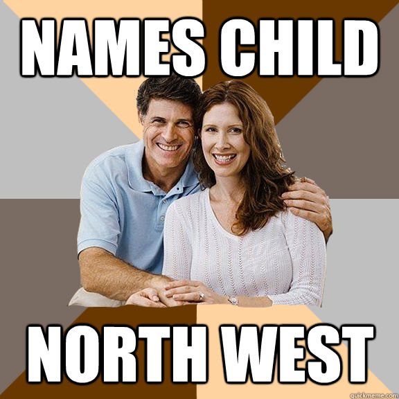 Names child North West  Scumbag Parents