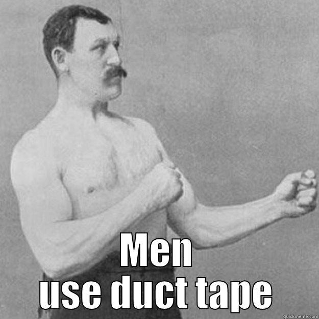 Can't find the end of the sellotape? -  MEN USE DUCT TAPE overly manly man