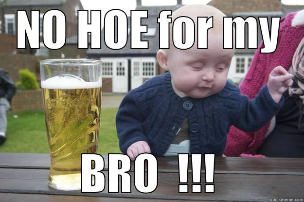 NO HOE FOR MY BRO  !!! drunk baby