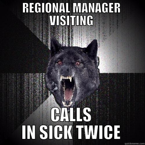 REGIONAL MANAGER VISITING CALLS IN SICK TWICE Insanity Wolf