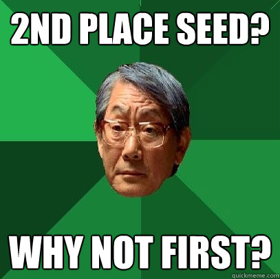 2nd place seed? why not first?  High Expectations Asian Father