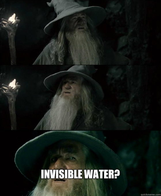  Invisible water?
  Confused Gandalf