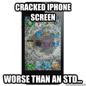 Cracked iPhone screen Worse than an STD...  Cracked iPhone