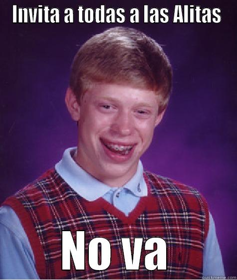 INVITA A TODAS A LAS ALITAS NO VA Bad Luck Brian