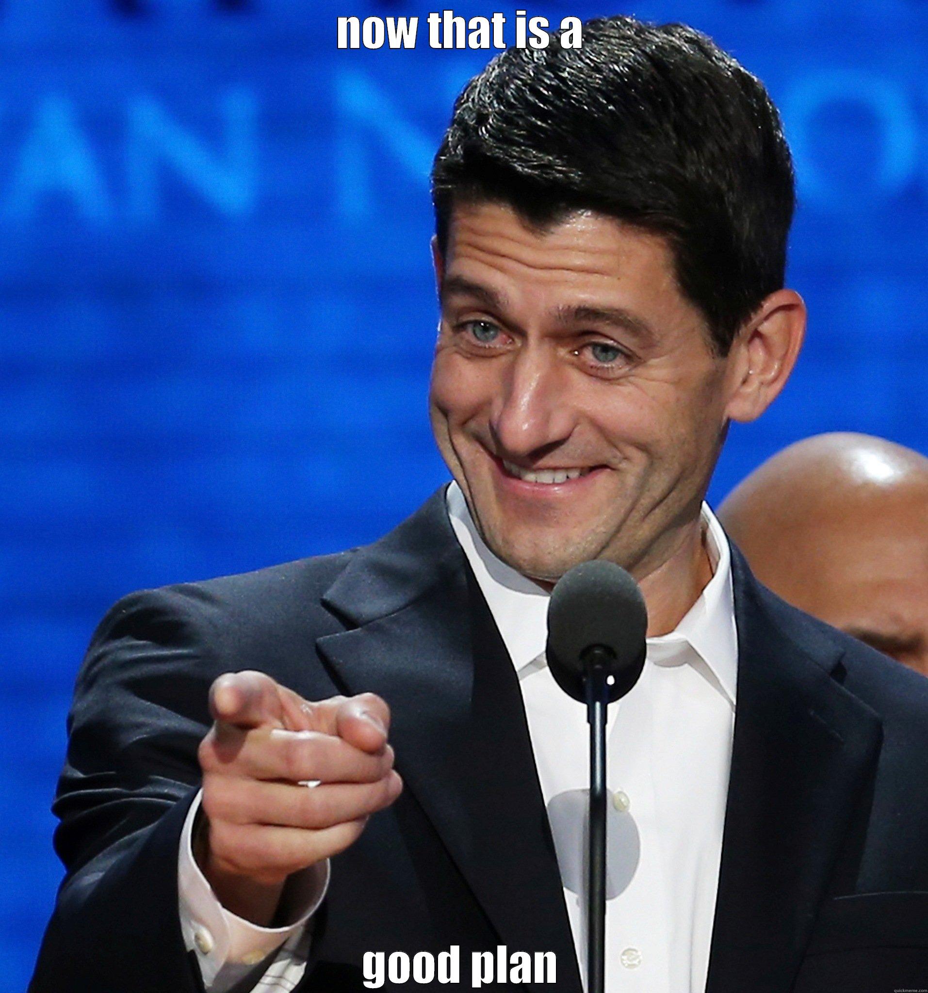 NOW THAT IS A GOOD PLAN Misc