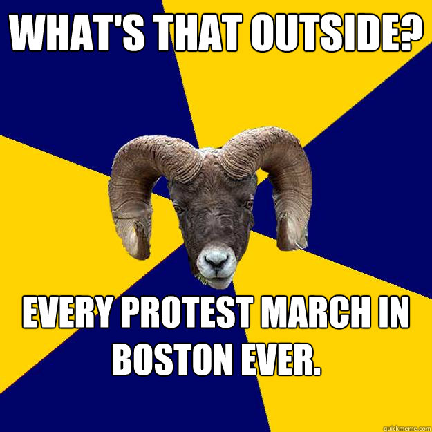 What's that outside? Every protest march in Boston ever.   Suffolk Kid Ram