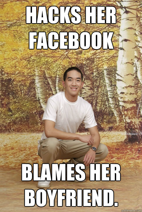 Hacks Her Facebook Blames her boyfriend.  Friend-Zoned Phil