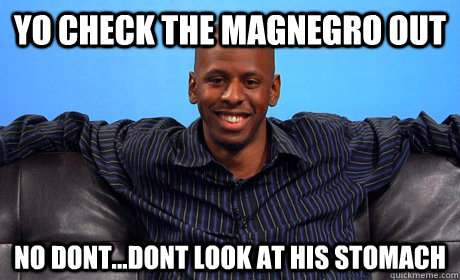 YO check the magnegro out no dont...dont look at his stomach - YO check the magnegro out no dont...dont look at his stomach  Fanatiq