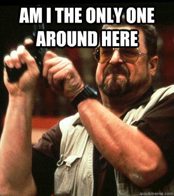 AM I THE ONLY ONE AROUND HERE   - AM I THE ONLY ONE AROUND HERE    Misc