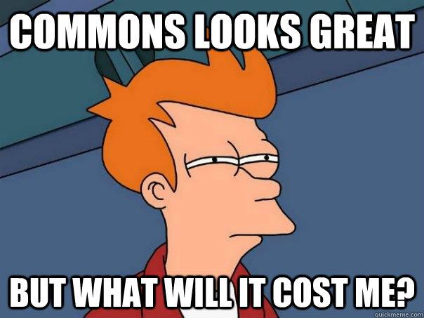 Commons looks great But what will it cost me?  Futurama Fry