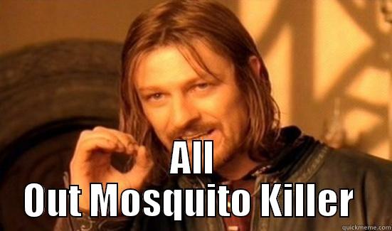 When mosquitoes attack -  ALL OUT MOSQUITO KILLER  Boromir
