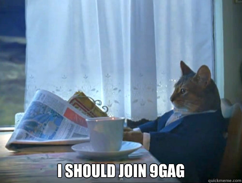  I should join 9gag -  I should join 9gag  The One Percent Cat