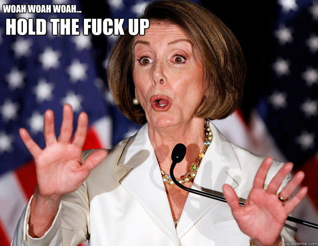 Hold the fuck up Woah woah woah... - Hold the fuck up Woah woah woah...  woahwoahwoah