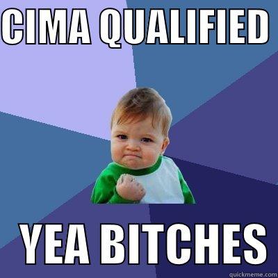 CIMA QUALIFIED     YEA BITCHES Success Kid