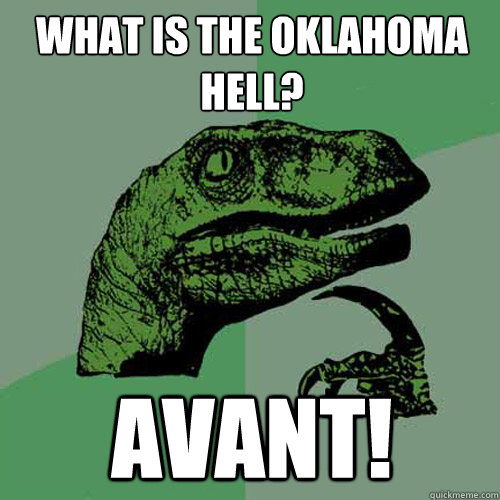 What is the Oklahoma hell? Avant! - What is the Oklahoma hell? Avant!  Philosoraptor