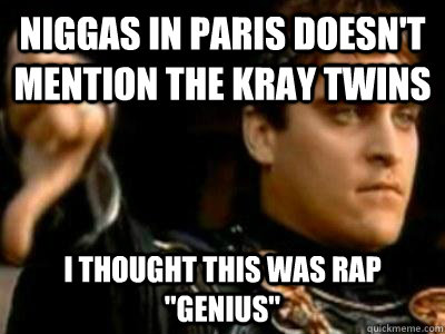 niggas in paris doesn't mention the kray twins i thought this was Rap 