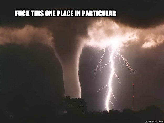 Fuck this one place in particular - Fuck this one place in particular  lightning